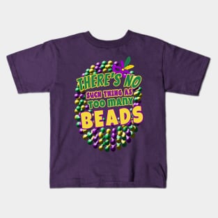 Mardi Gras  NO SUCH THING AS TOO MANY BEADS Kids T-Shirt